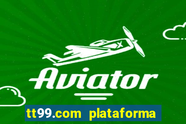 tt99.com plataforma de jogos